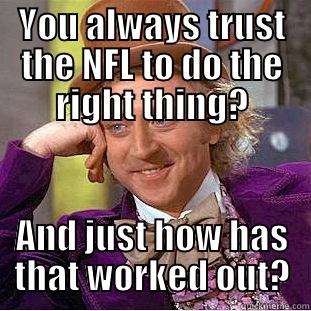 Wonka NFL - YOU ALWAYS TRUST THE NFL TO DO THE RIGHT THING? AND JUST HOW HAS THAT WORKED OUT? Creepy Wonka