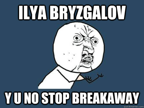 Ilya bryzgalov y u no stop breakaway  Y U No