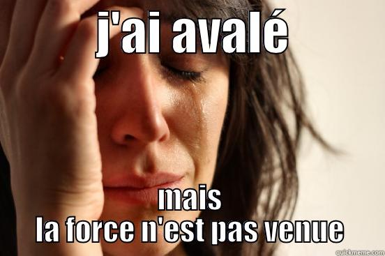           J'AI AVALÉ           MAIS LA FORCE N'EST PAS VENUE First World Problems