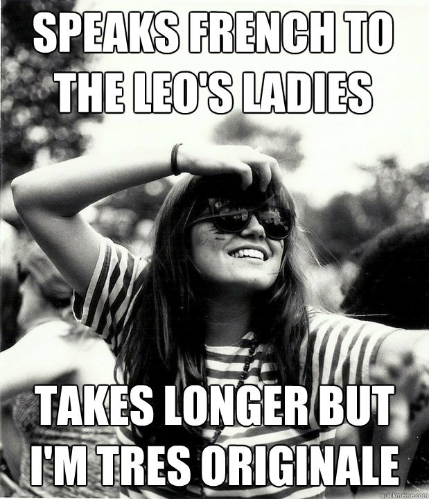 Speaks French to the Leo's Ladies Takes longer but I'm tres originale  Georgetown Hipster