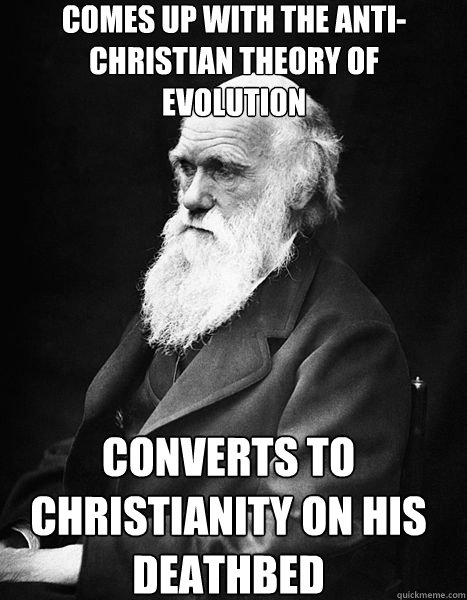 comes up with the anti-christian theory of evolution converts to christianity on his deathbed  