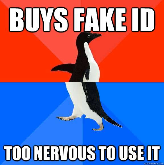 Buys fake id too nervous to use it  Socially Awesome Awkward Penguin