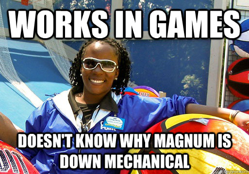 Works in games Doesn't know why Magnum is down mechanical  Cedar Point employee