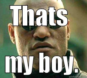 THATS  MY BOY. Matrix Morpheus