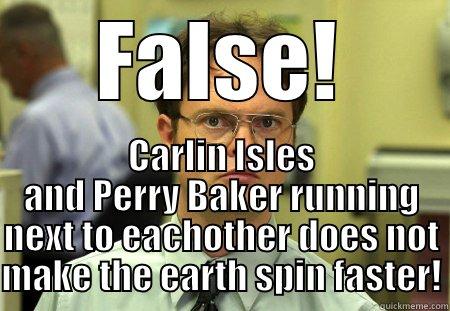 forward to wing - FALSE! CARLIN ISLES AND PERRY BAKER RUNNING NEXT TO EACHOTHER DOES NOT MAKE THE EARTH SPIN FASTER! Schrute