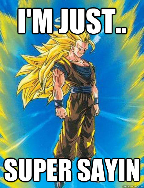 I'm just.. super sayin  DragonBall Z