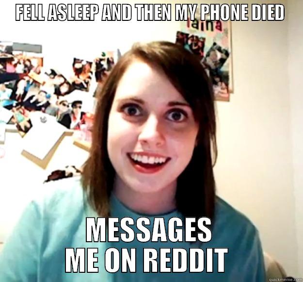 FELL ASLEEP AND THEN MY PHONE DIED MESSAGES ME ON REDDIT  Overly Attached Girlfriend