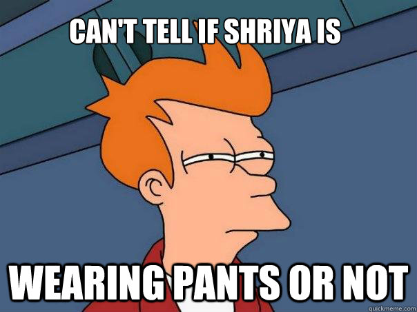 Can't tell if Shriya is wearing pants or not  Futurama