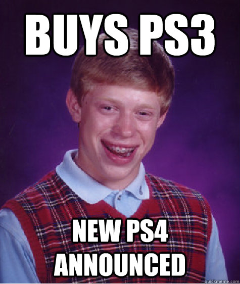 Buys ps3  new ps4 announced  Bad Luck Brian