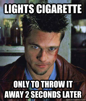 LIGHTS CIGARETTE ONLY TO THROW IT AWAY 2 SECONDS LATER  - LIGHTS CIGARETTE ONLY TO THROW IT AWAY 2 SECONDS LATER   Misc
