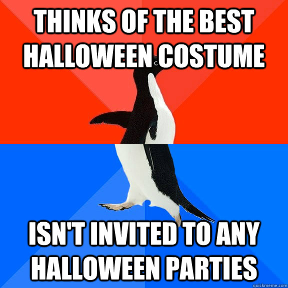 Thinks of the best Halloween costume Isn't invited to any halloween parties  Awesome Awkward Penguin