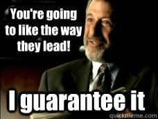 You're going to like the way they lead! I guarantee it  Mens Warehouse Guy