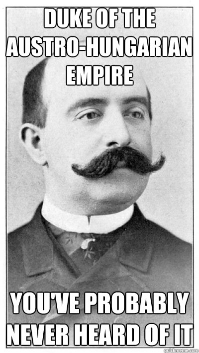 Duke of the Austro-Hungarian Empire You've probably never heard of it  19th Century Hipster Gentleman