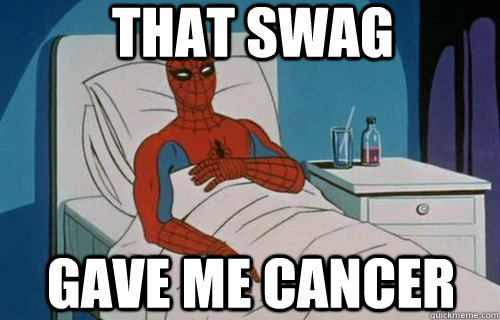 That Swag gave me cancer  That Post gave me cancer