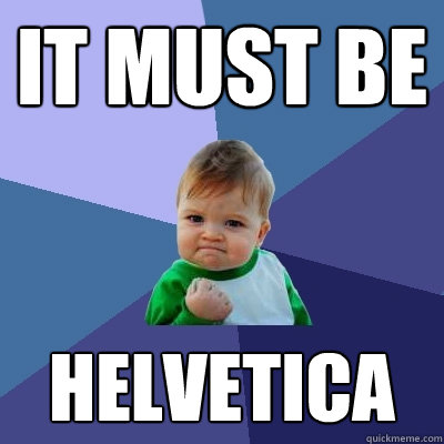 it must be helvetica  Success Kid