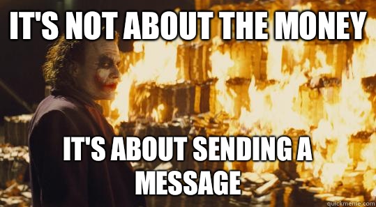 It's not about the money It's about sending a message  burning joker