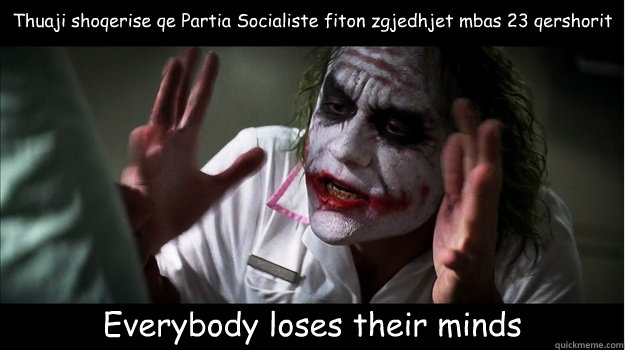 Thuaji shoqerise qe Partia Socialiste fiton zgjedhjet mbas 23 qershorit Everybody loses their minds  Joker Mind Loss