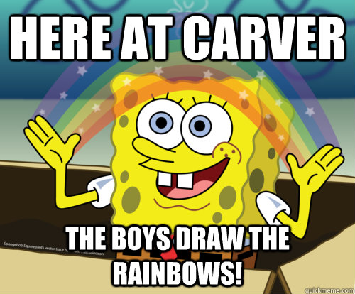 Here at Carver The boys draw the rainbows!  Spongebob rainbow
