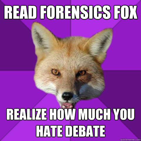 Read forensics fox realize how much you hate debate  Forensics Fox