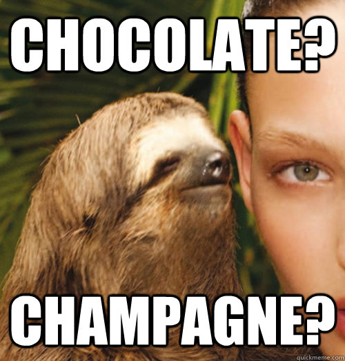 Chocolate? Champagne?  Whispering Sloth