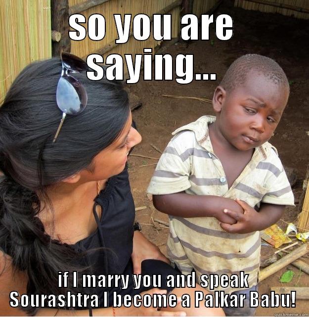 SO YOU ARE SAYING... IF I MARRY YOU AND SPEAK SOURASHTRA I BECOME A PALKAR BABU! Skeptical Third World Kid