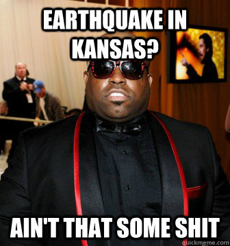 Earthquake in Kansas? Ain't that some shit  