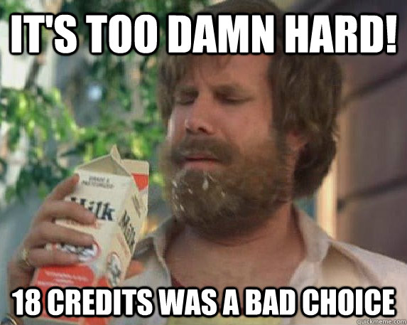 it's too damn hard! 18 credits was a bad choice  Milk was a bad choice