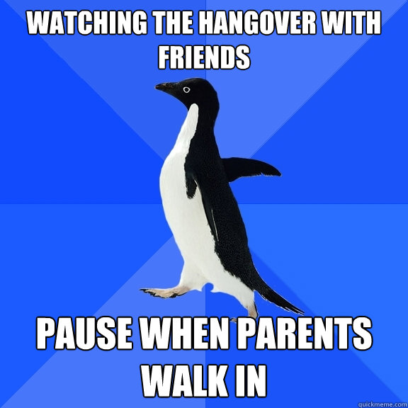 Watching the hangover with friends pause when parents walk in  Socially Awkward Penguin