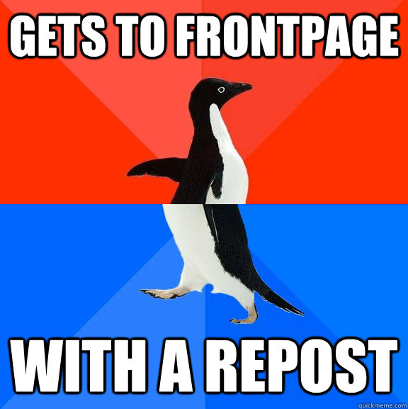 Gets to frontpage with a repost  Socially Awesome Awkward Penguin