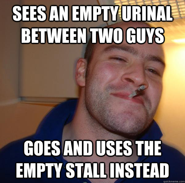 Sees an empty urinal between two guys goes and uses the empty stall instead - Sees an empty urinal between two guys goes and uses the empty stall instead  Misc