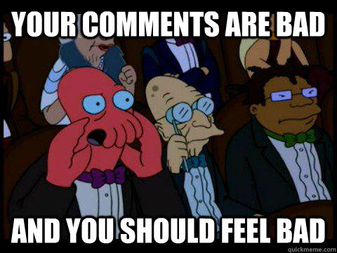 your comments are bad AND YOU SHOULD FEEL BAD - your comments are bad AND YOU SHOULD FEEL BAD  BREAKING BAD ZOIDBERG