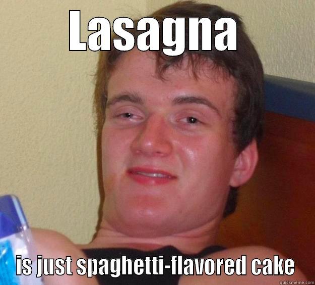 LASAGNA IS JUST SPAGHETTI-FLAVORED CAKE 10 Guy