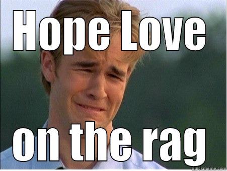 HOPE LOVE ON THE RAG 1990s Problems