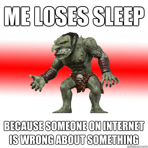 Me loses sleep because someone on internet is wrong about something  