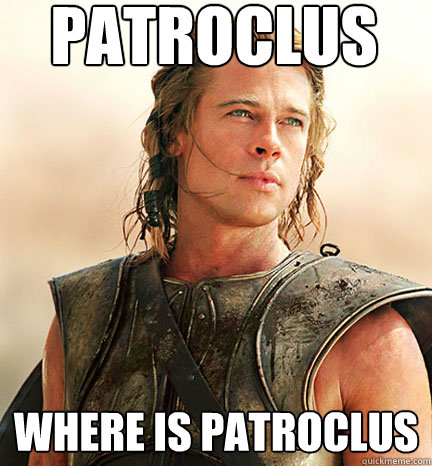 PATROCLUS WHERE IS PATROCLUS - PATROCLUS WHERE IS PATROCLUS  Troy