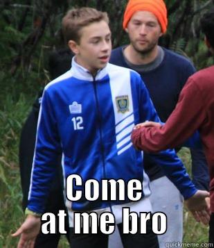  COME AT ME BRO Misc