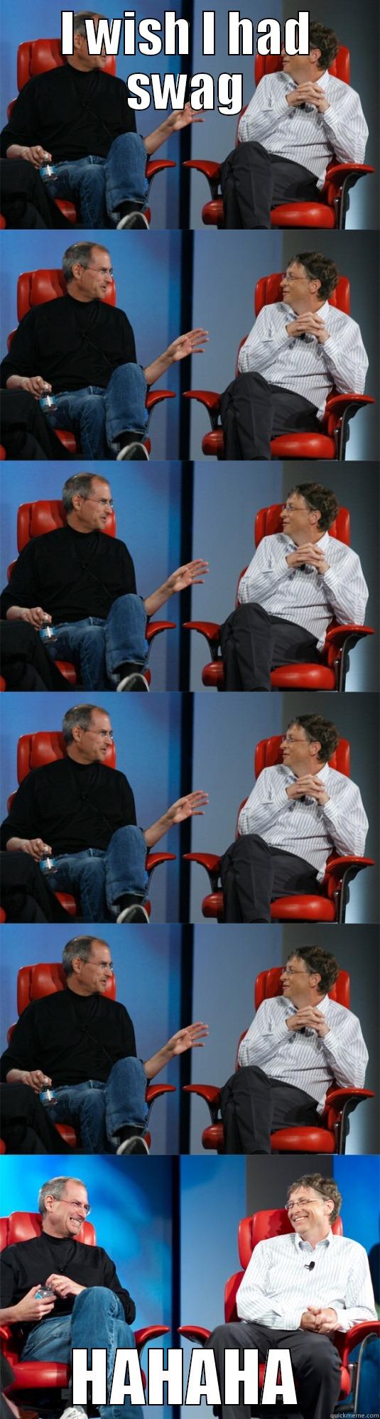 I WISH I HAD SWAG HAHAHA Steve Jobs vs Bill Gates