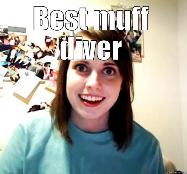 muff diver - BEST MUFF DIVER HAPPY BIRTHDAY KAYLA Overly Attached Girlfriend