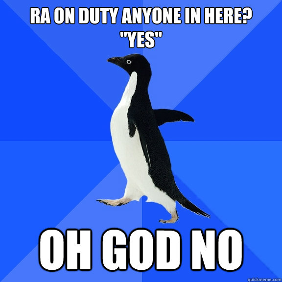 RA on Duty Anyone in here?
