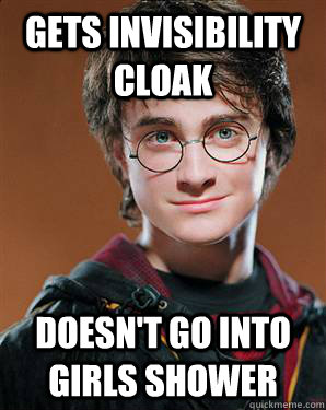 Gets invisibility cloak Doesn't go into girls shower - Gets invisibility cloak Doesn't go into girls shower  Good Guy Harry Potter
