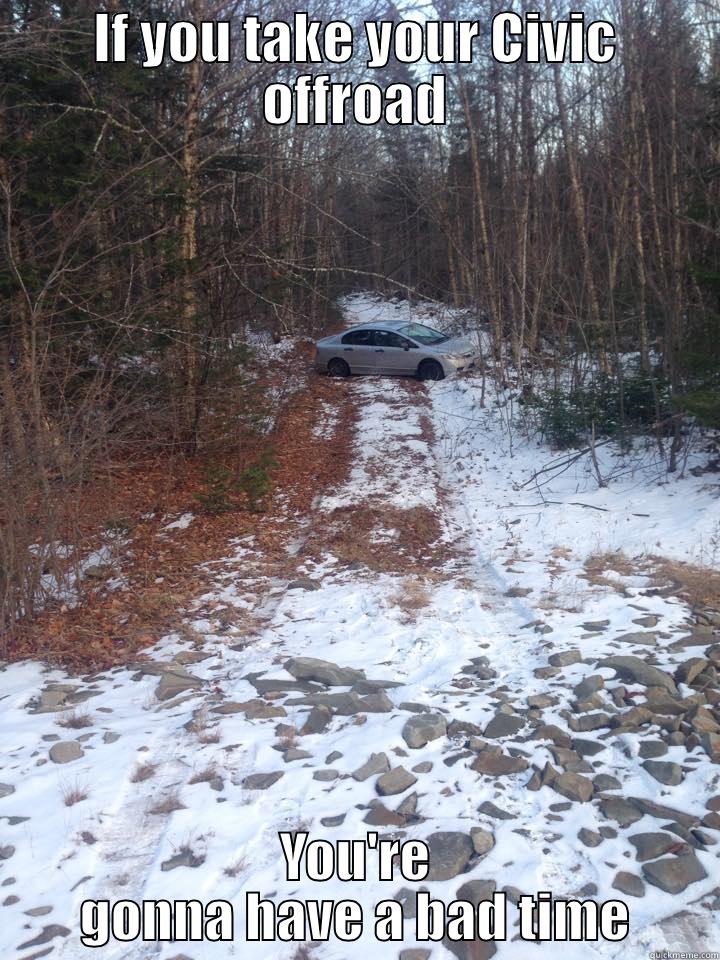 IF YOU TAKE YOUR CIVIC OFFROAD YOU'RE GONNA HAVE A BAD TIME Misc