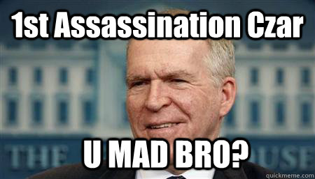 1st Assassination Czar U MAD BRO?  Brennan Trollface