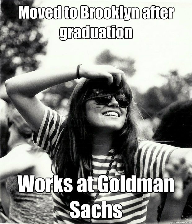 Moved to Brooklyn after graduation Works at Goldman Sachs - Moved to Brooklyn after graduation Works at Goldman Sachs  Georgetown Hipster