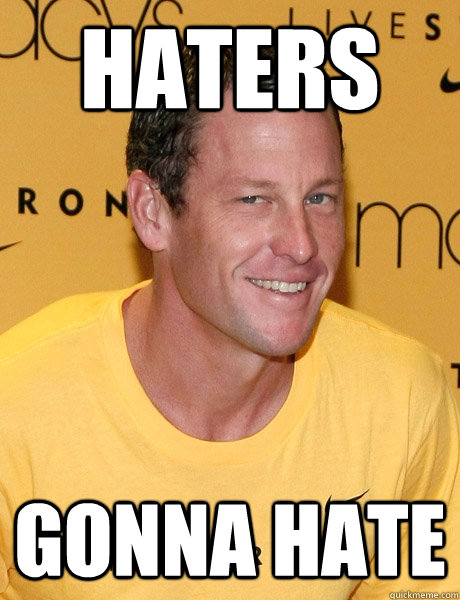 HATERS GONNA HATE - HATERS GONNA HATE  Lance Armstrong