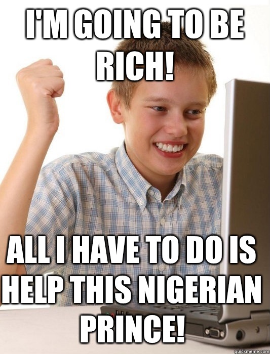 I'm going to be rich! All I have to do is help this Nigerian prince!  First Day on the Internet Kid