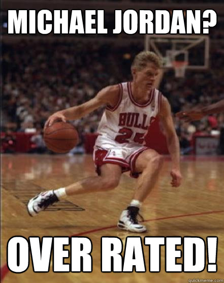 Michael Jordan? Over Rated!  