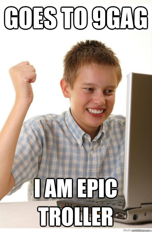 GOES TO 9GAG I AM EPIC TROLLER  First Day On Internet Kid