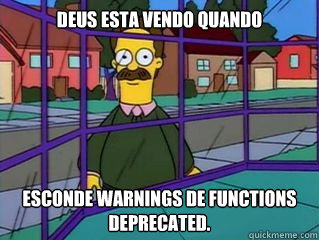 Deus esta vendo quando  esconde warnings de functions deprecated.  