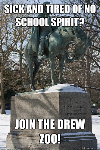 Sick and tired of no school spirit? Join the Drew ZOO!  Drew University Meme