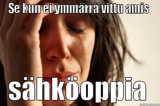 SE KUN EI YMMÄRRÄ VITTU AMIS SÄHKÖOPPIA First World Problems